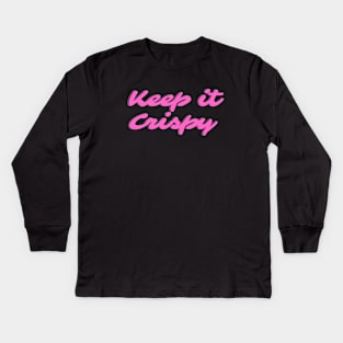 Keep it Crispy Kids Long Sleeve T-Shirt